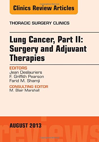 Book Cover Lung Cancer, Part II: Surgery and Adjuvant Therapies, An Issue of Thoracic Surgery Clinics, 1e (The Clinics: Surgery)