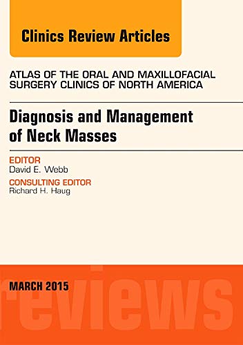 Book Cover Diagnosis and Management of Neck Masses, An Issue of Atlas of the Oral & Maxillofacial Surgery Clinics of North America (Volume 23-1) (The Clinics: Dentistry, Volume 23-1)