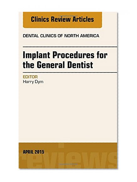 Book Cover Implant Procedures for the General Dentist, An Issue of Dental Clinics of North America, 1e (The Clinics: Dentistry)