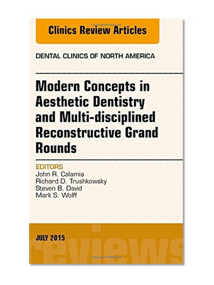 Book Cover Modern Concepts in Aesthetic Dentistry and Multi-disciplined Reconstructive Grand Rounds, An Issue of Dental Clinics of North America, 1e (The Clinics: Dentistry)