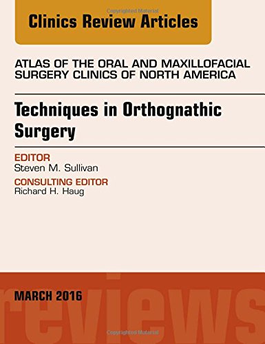 Book Cover Techniques in Orthognathic Surgery, An Issue of Atlas of the Oral and Maxillofacial Surgery Clinics of North America, 1e (The Clinics: Dentistry)