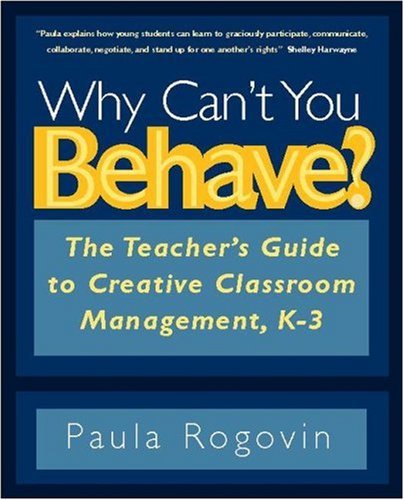 Book Cover Why Can't You Behave?: The Teacher's Guide to Creative Classroom Management, K-3
