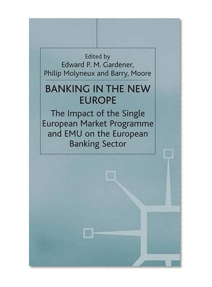 Book Cover Banking in the New Europe: The Impact of the Single European Market Programme and EMU on the European Banking Sector