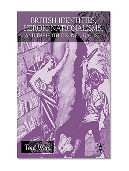 Book Cover British Identities, Heroic Nationalisms, And The Gothic Novel, 1764-1824