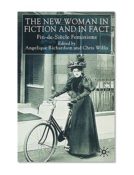 Book Cover The New Woman in Fiction and Fact: Fin de Siecle Feminisms