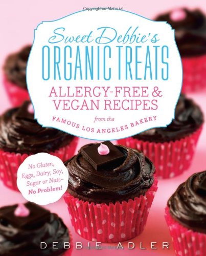 Book Cover Sweet Debbie's Organic Treats: Allergy-Free and Vegan Recipes from the Famous Los Angeles Bakery