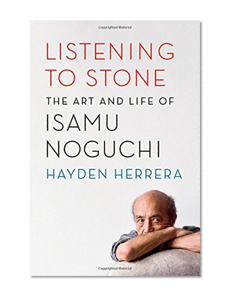 Book Cover Listening to Stone: The Art and Life of Isamu Noguchi