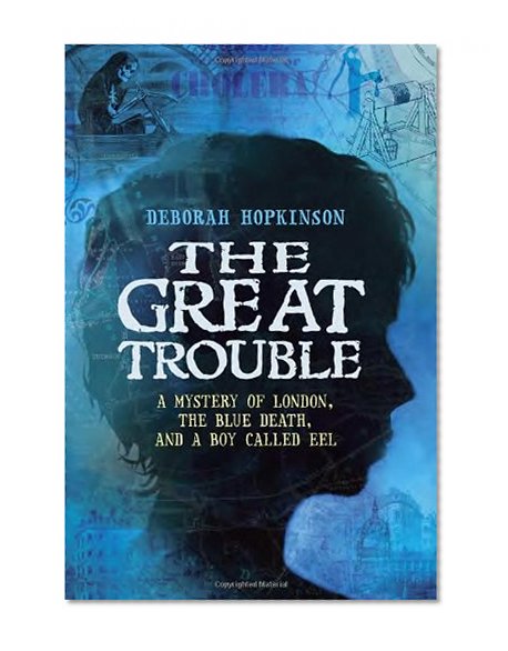 Book Cover The Great Trouble: A Mystery of London, the Blue Death, and a Boy Called Eel