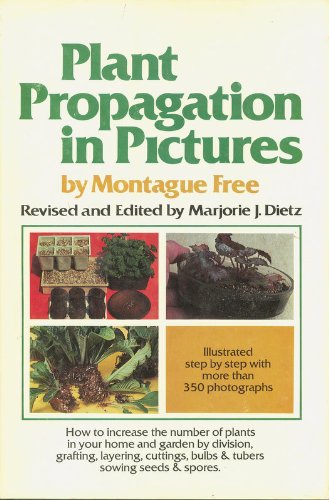 Book Cover Plant Propagation in Pictures: How to Increase the Number of Plants in Your Home and Garden by Division, Grafting, Layering, Cuttings, Bulbs and Tube