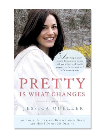 Book Cover Pretty Is What Changes: Impossible Choices, the Breast Cancer Gene, and How I Defied My Destiny