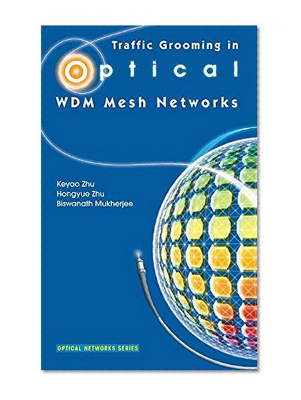 Book Cover Traffic Grooming in Optical WDM Mesh Networks (Optical Networks)