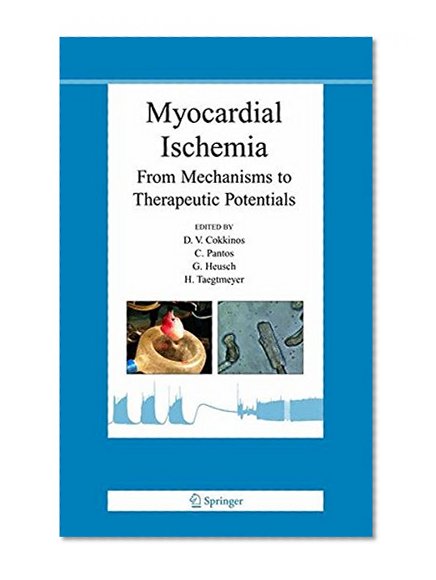 Book Cover Myocardial Ischemia: From Mechanisms to Therapeutic Potentials (Basic Science for the Cardiologist)