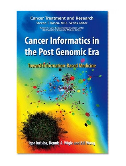 Book Cover Cancer Informatics in the Post Genomic Era: Toward Information-Based Medicine (Cancer Treatment and Research)