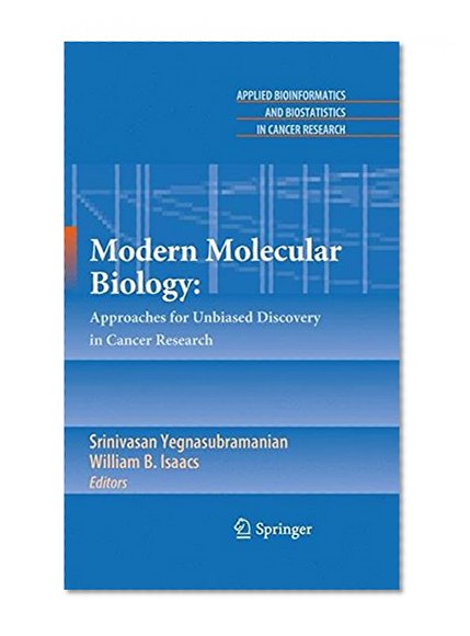 Book Cover Modern Molecular Biology:: Approaches for Unbiased Discovery in Cancer Research (Applied Bioinformatics and Biostatistics in Cancer Research)