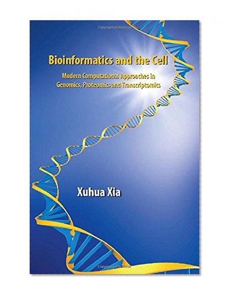 Book Cover Bioinformatics and the Cell: Modern Computational Approaches in Genomics, Proteomics and Transcriptomics
