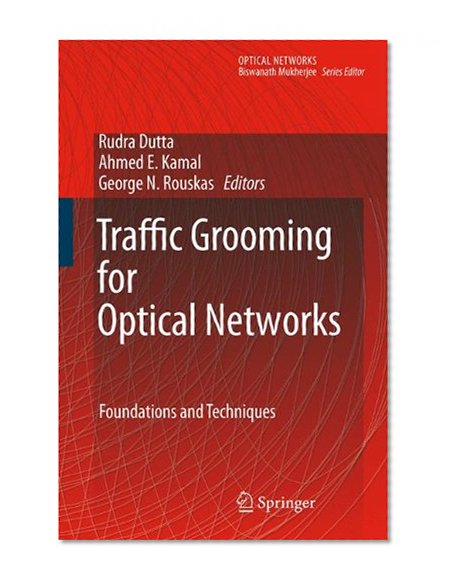 Book Cover Traffic Grooming for Optical Networks: Foundations, Techniques and Frontiers