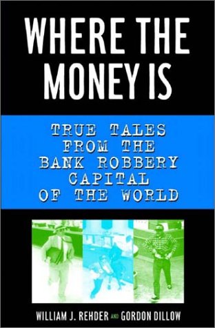 Book Cover Where the Money Is: True Tales from the Bank Robbery Capital of the World