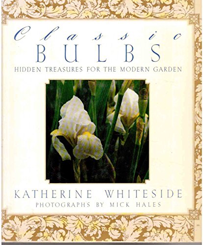 Book Cover Classic Bulbs: Hidden Treasures for the Modern Garden
