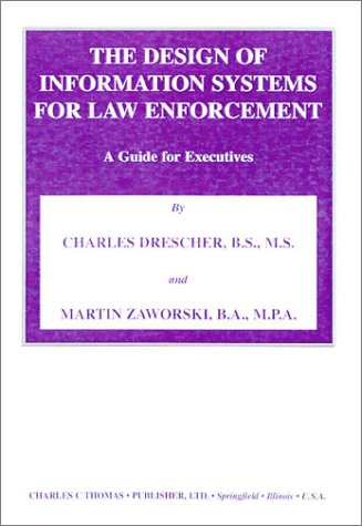 Book Cover The Design of Information Systems for Law Enforcement: A Guide for Executives