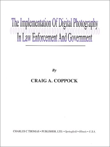 Book Cover The Implementation of Digital Photography in Law Enforcement and Government: An Overview Guide