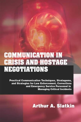Book Cover Communication In Crisis And Hostage Negotiations: Practical Communication Techniques, Strategems, And Strategies For Law Enforcement, Corrections, And Emergency Service Personnel In Managing Critical