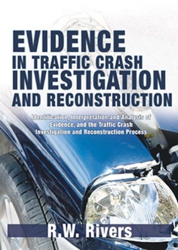 Book Cover Evidence in Traffic Crash Investigation And Reconstruction: Identification, Interpretation And Analysis of Evidence, And the Traffic Crash Investigation And Reconstruction Process