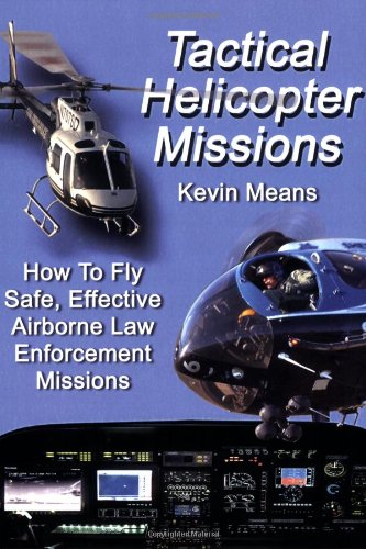Book Cover Tactical Helicopter Missions: How to Fly Safe, Effective Airborne Law Enforcement Missions