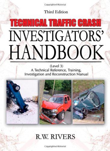 Book Cover Technical Traffic Crash Investigators' Handbook: A Technical Reference, Training, Investigation and Reconstruction Manual: Level 3