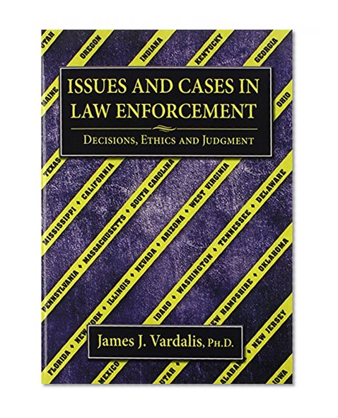 Book Cover Issues and Cases in Law Enforcement: Decisions, Ethics and Judgment