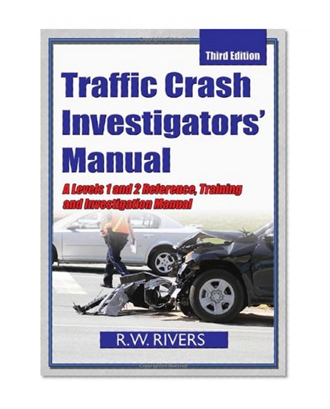 Book Cover Traffic Crash Investigators' Manual: A Level 1 and 2 Reference, Training and Investigation Manual