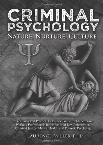 Book Cover Criminal Psychology: Nature, Nurture, Culture: A Textbook and Practical Reference Guide for Students and Working Professionals in the Fields of Law Enforcement, Criminal J