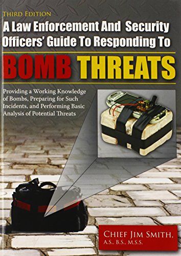 Book Cover A Law Enforcement and Security Officers' Guide to Responding to Bomb Threats: Providing a Working Knowledge of Bombs, Preparing for Such Incidents, and Performing Basic Analysis of Potential Threats