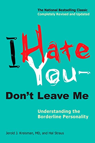 Book Cover I Hate You--Don't Leave Me: Understanding the Borderline Personality