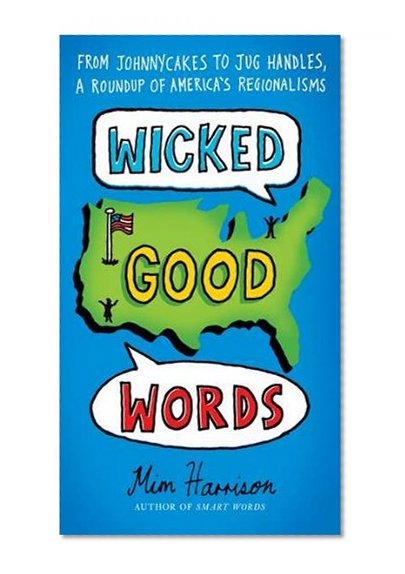 Book Cover Wicked Good Words: From Johnnycakes to Jug Handles, a Roundup of America's Regionalisms
