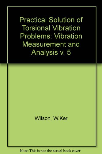 Book Cover Practical Solution of Torsional Vibration Problems: with Examples from Marine, Electrical, Aeronautical, and Automobile Engineering Practice, Vol. 5: Vibration Measurement and Analysis