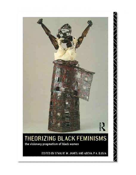 Book Cover Theorizing Black Feminisms: The Visionary Pragmatism of Black Women
