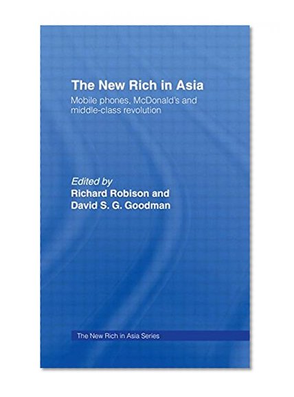 Book Cover The New Rich in Asia: Mobile Phones, McDonald's and Middle Class Revolution (New Rich in Asia Series)