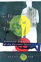 Book Cover The Inner World of Trauma: Archetypal Defences of the Personal Spirit (Near Eastern St.;Bibliotheca Persica)