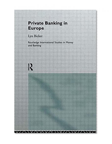 Book Cover Private Banking in Europe: Serious Wealth (Routledge International Studies in Money and Banking)