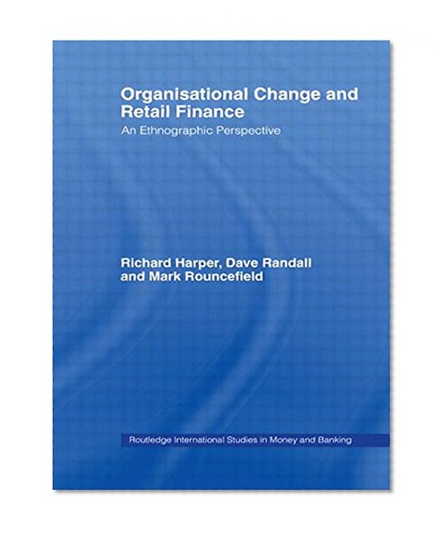 Book Cover Organisational Change and Retail Finance: An Ethnographic Perspective (Routledge International Studies in Money and Banking)