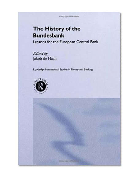 Book Cover The History of the Bundesbank: Lessons for the European Central Bank (Routledge International Studies in Money and Banking)
