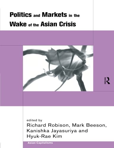 Book Cover Politics and Markets in the Wake of the Asian Crisis (Asian Capitalisms)
