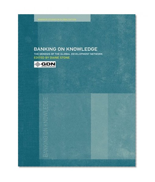 Book Cover Banking on Knowledge: The Genesis of the Global Development Network (Routledge Studies in Globalisation)