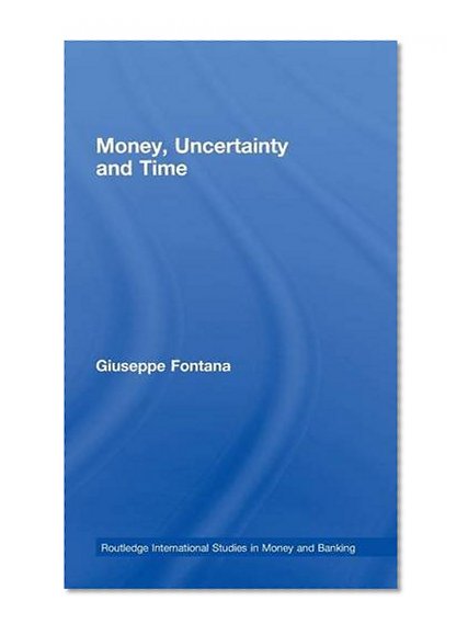 Book Cover Money, Uncertainty and Time (Routledge International Studies in Money and Banking)