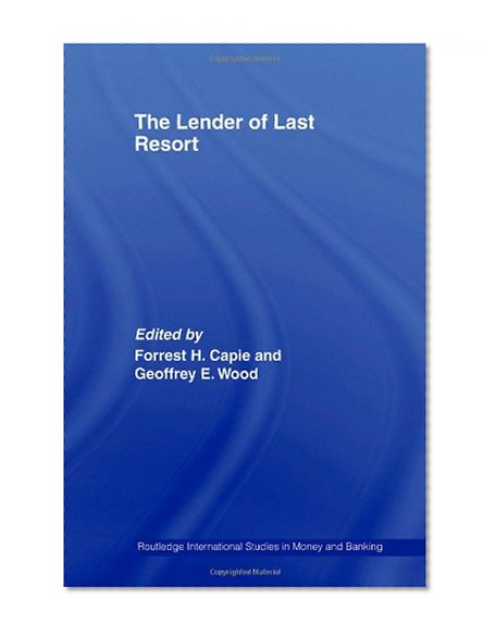 Book Cover The Lender of Last Resort (Routledge International Studies in Money and Banking)