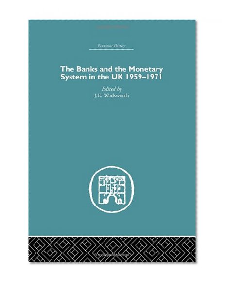 Book Cover The Banks and the Monetary System in the UK, 1959-1971 (Economic History) (Volume 2)