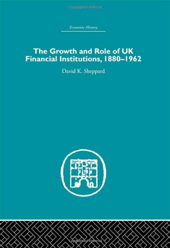 Book Cover The Growth and Role of UK Financial Institutions, 1880-1966 (Economic History) (Volume 8)