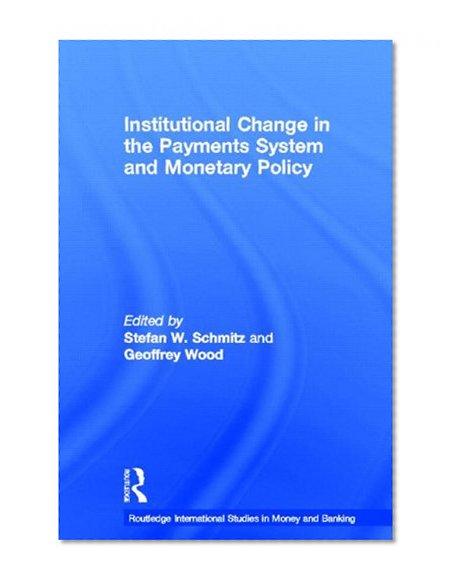 Book Cover Institutional Change in the Payments System and Monetary Policy (Routledge International Studies in Money and Banking)