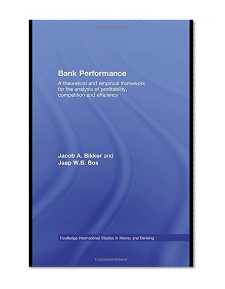 Book Cover Bank Performance: A Theoretical and Empirical Framework for the Analysis of Profitability, Competition and Efficiency (Routledge International Studies in Money and Banking)