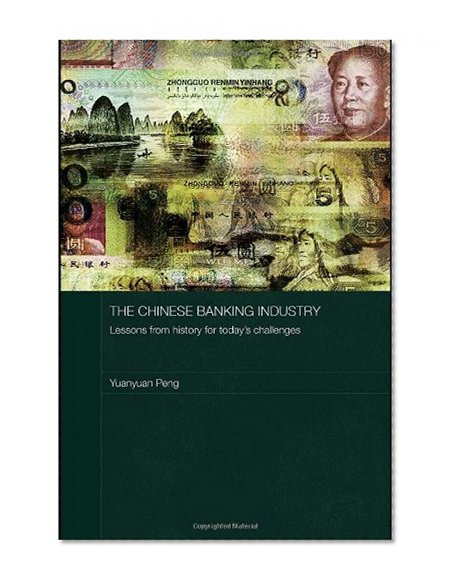 Book Cover The Chinese Banking Industry: Lessons from History for Today's Challenges (Routledge Studies on the Chinese Economy)